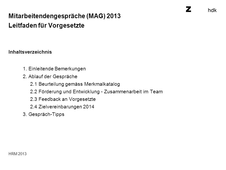 Mitarbeitendengespräche (MAG) 2013 Leitfaden für Vorgesetzte Inhaltsverzeichnis 1.