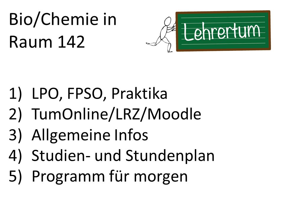 Bio/Chemie in Raum 142 LPO, FPSO, Praktika TumOnline/LRZ/Moodle