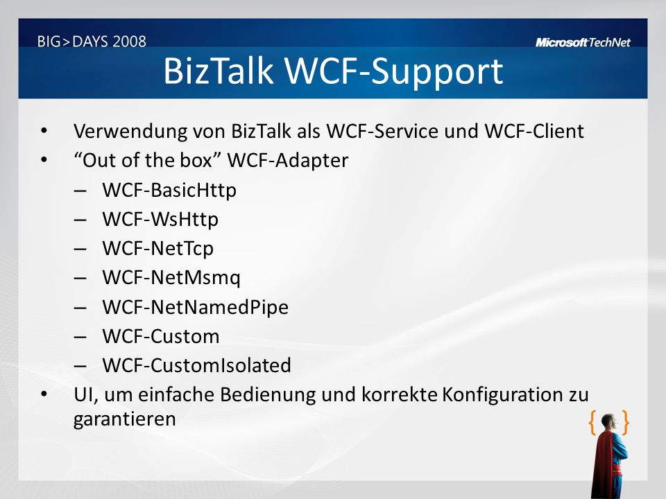 BizTalk WCF-Support Verwendung von BizTalk als WCF-Service und WCF-Client. Out of the box WCF-Adapter.