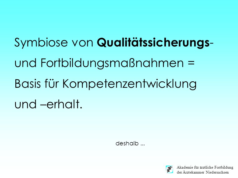 Symbiose von Qualitätssicherungs- und Fortbildungsmaßnahmen = Basis für Kompetenzentwicklung und –erhalt.
