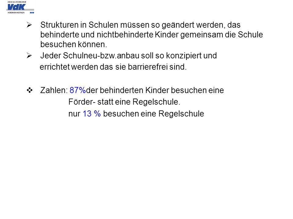 Strukturen in Schulen müssen so geändert werden, das behinderte und nichtbehinderte Kinder gemeinsam die Schule besuchen können.