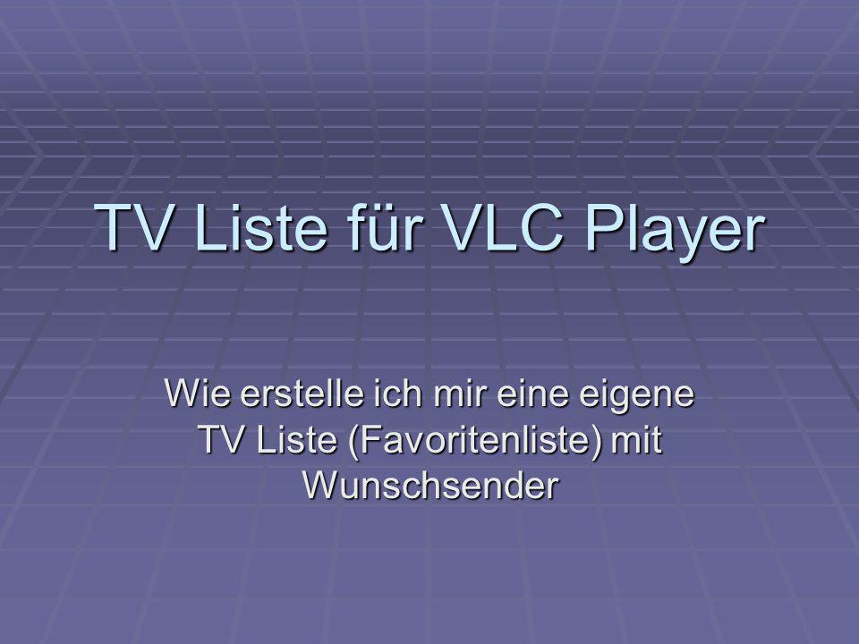 TV Liste für VLC Player Wie erstelle ich mir eine eigene TV Liste (Favoritenliste) mit Wunschsender