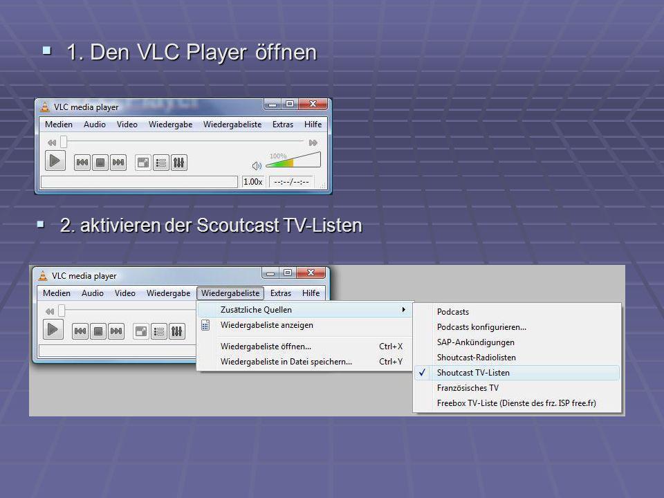 1. Den VLC Player öffnen 2. aktivieren der Scoutcast TV-Listen