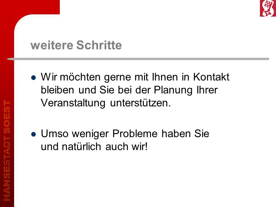weitere Schritte Wir möchten gerne mit Ihnen in Kontakt bleiben und Sie bei der Planung Ihrer Veranstaltung unterstützen.