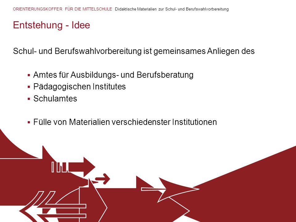 Entstehung - Idee Schul- und Berufswahlvorbereitung ist gemeinsames Anliegen des. Amtes für Ausbildungs- und Berufsberatung.