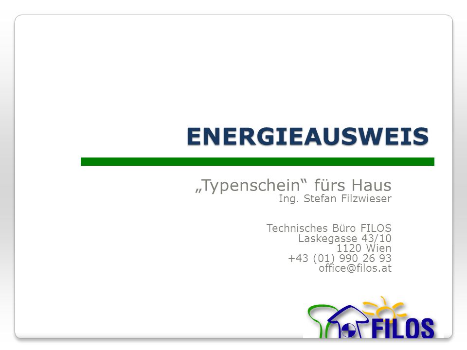 ENERGIEAUSWEIS „Typenschein fürs Haus Ing. Stefan Filzwieser