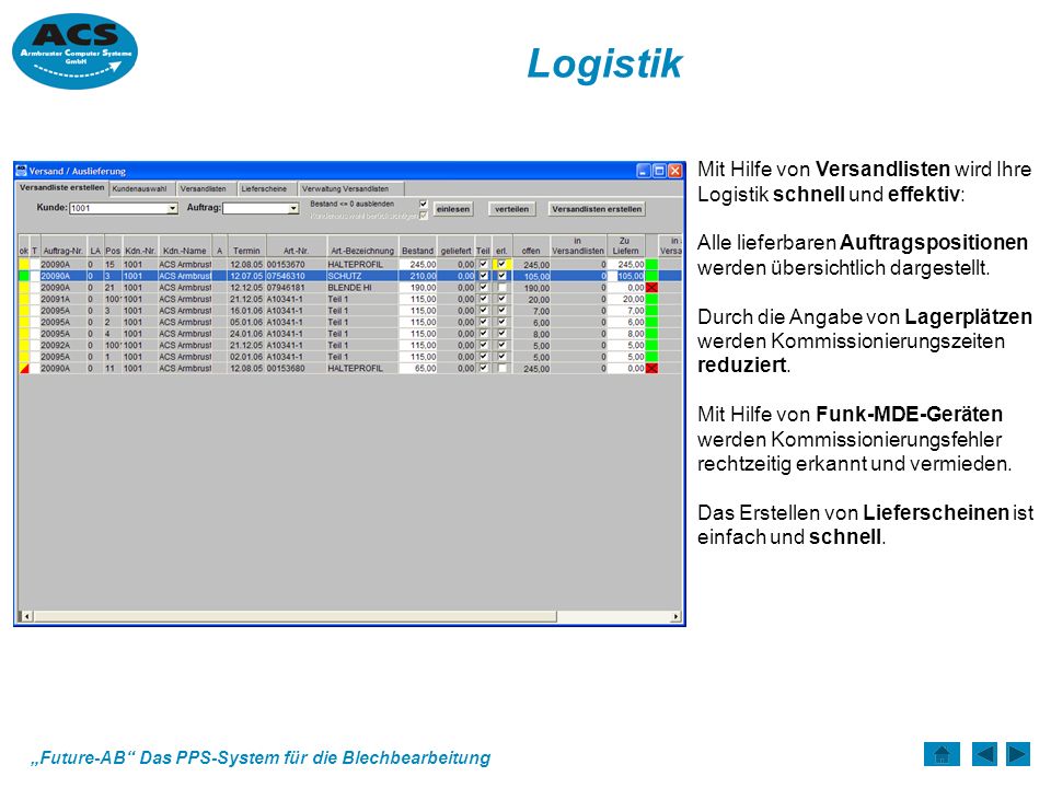 Logistik Mit Hilfe von Versandlisten wird Ihre Logistik schnell und effektiv: Alle lieferbaren Auftragspositionen werden übersichtlich dargestellt.