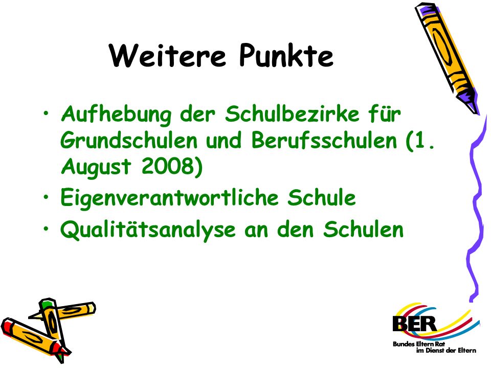 Weitere Punkte Aufhebung der Schulbezirke für Grundschulen und Berufsschulen (1. August 2008) Eigenverantwortliche Schule.