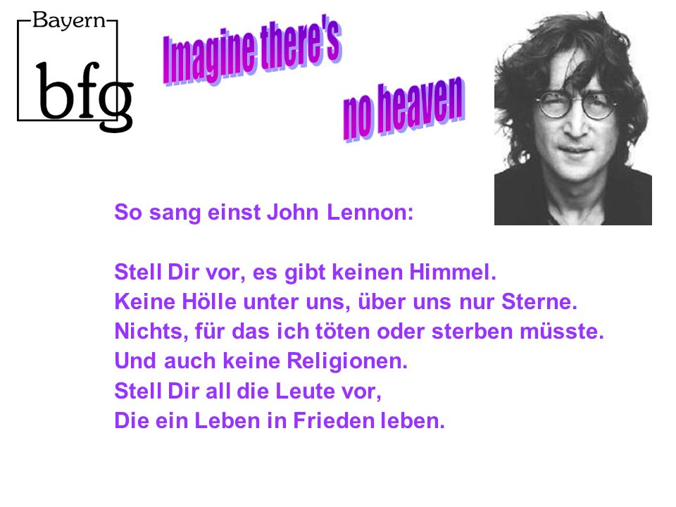 Imagine there s no heaven So sang einst John Lennon: