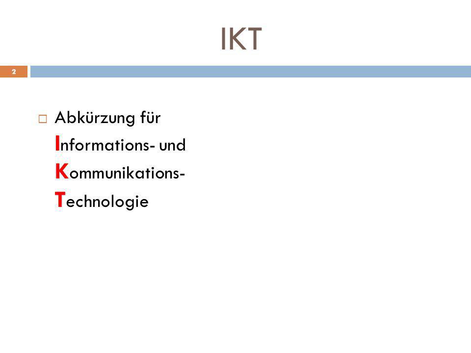 IKT Abkürzung für Informations- und Kommunikations- Technologie