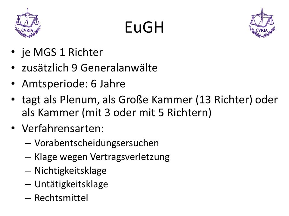 EuGH je MGS 1 Richter zusätzlich 9 Generalanwälte Amtsperiode: 6 Jahre