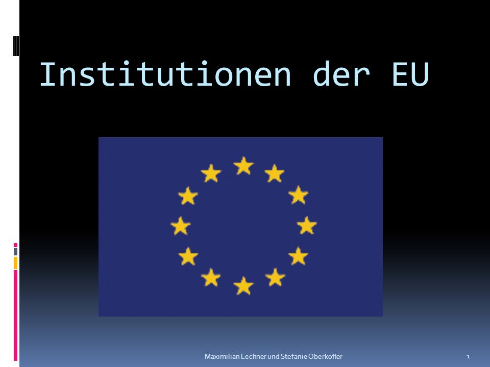 Institutionen der EU Maximilian Lechner und Stefanie Oberkofler