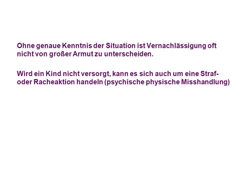 Ohne genaue Kenntnis der Situation ist Vernachlässigung oft nicht von großer Armut zu unterscheiden.