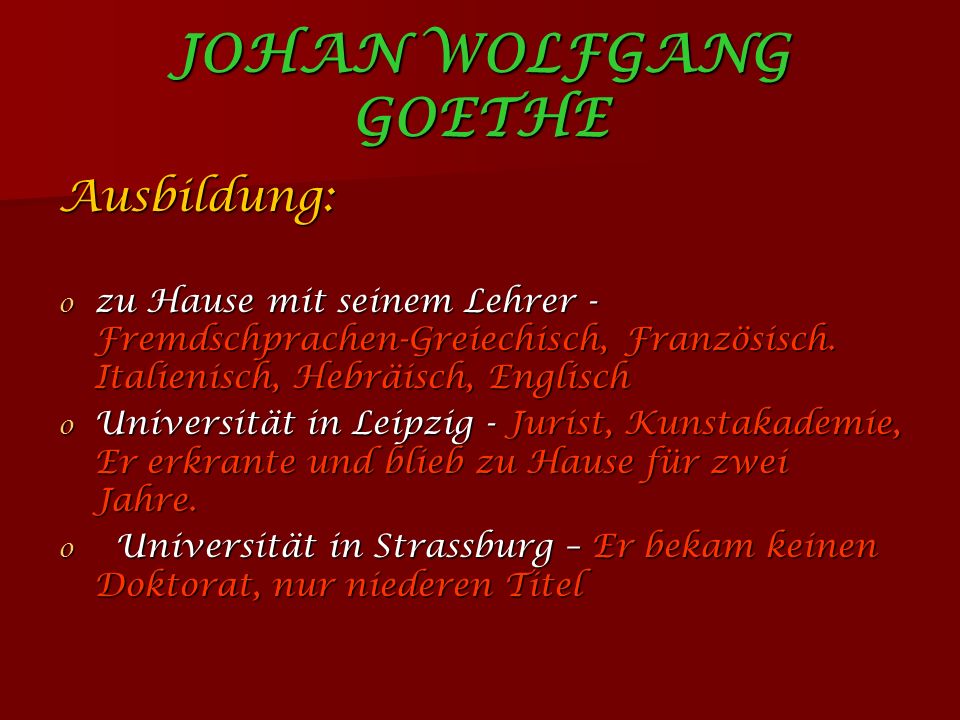 JOHAN WOLFGANG GOETHE Ausbildung: