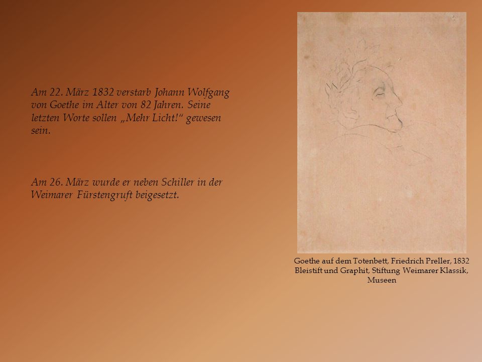 Am 22. März 1832 verstarb Johann Wolfgang von Goethe im Alter von 82 Jahren. Seine letzten Worte sollen „Mehr Licht! gewesen sein.