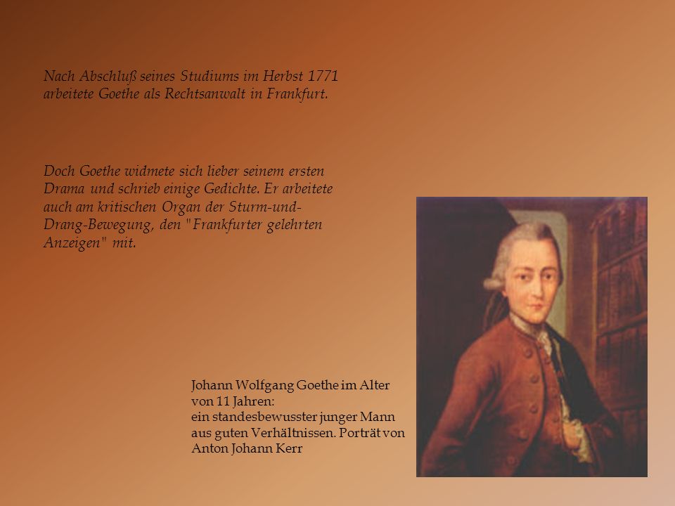 Nach Abschluß seines Studiums im Herbst 1771 arbeitete Goethe als Rechtsanwalt in Frankfurt.