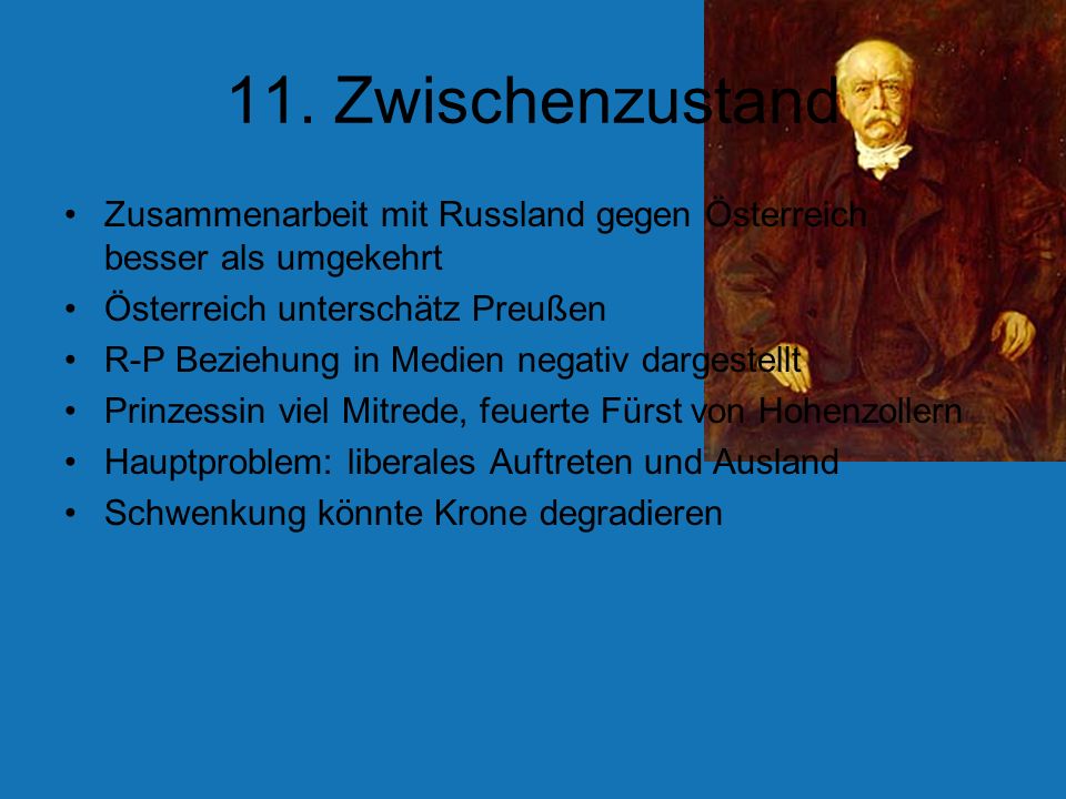 11. Zwischenzustand Zusammenarbeit mit Russland gegen Österreich besser als umgekehrt. Österreich unterschätz Preußen.