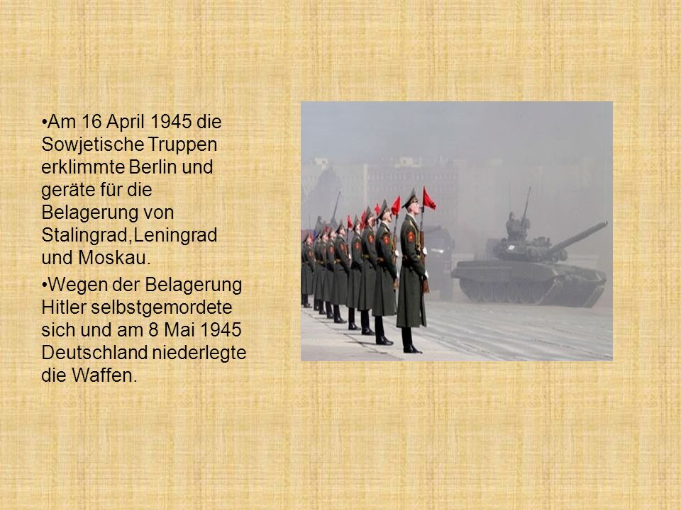 Am 16 April 1945 die Sowjetische Truppen erklimmte Berlin und geräte für die Belagerung von Stalingrad,Leningrad und Moskau.