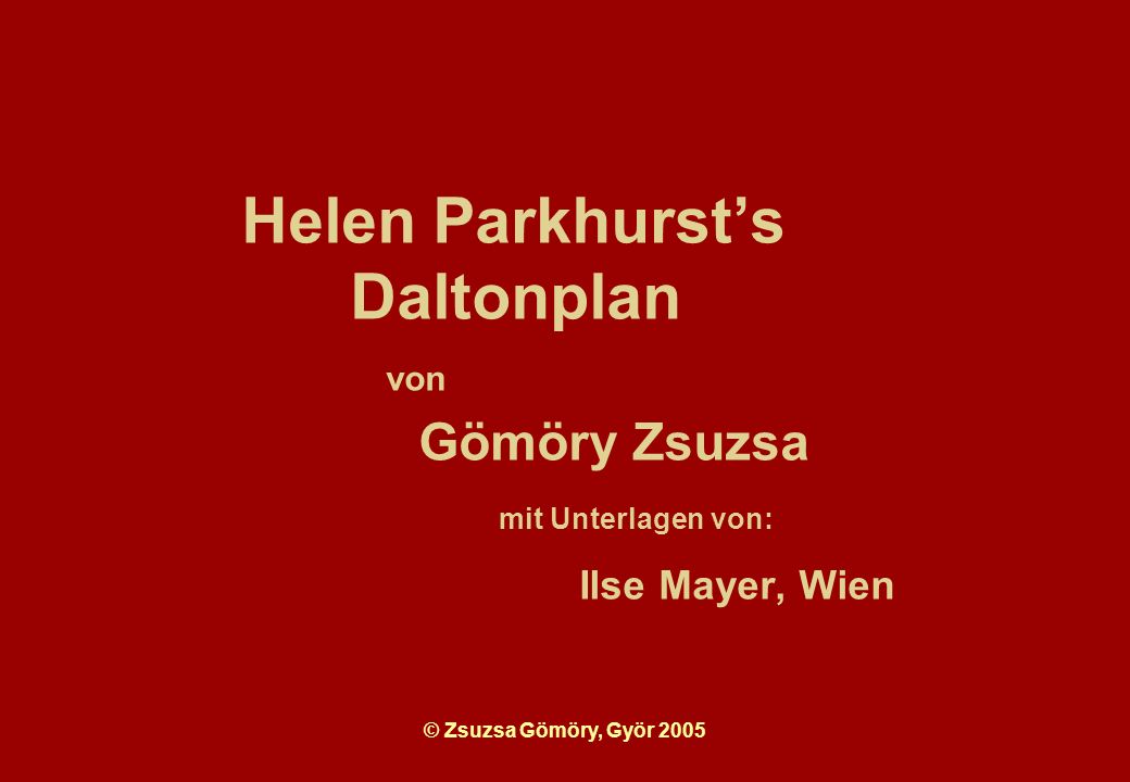 Helen Parkhurst’s Daltonplan von Gömöry Zsuzsa mit Unterlagen von: Ilse Mayer, Wien