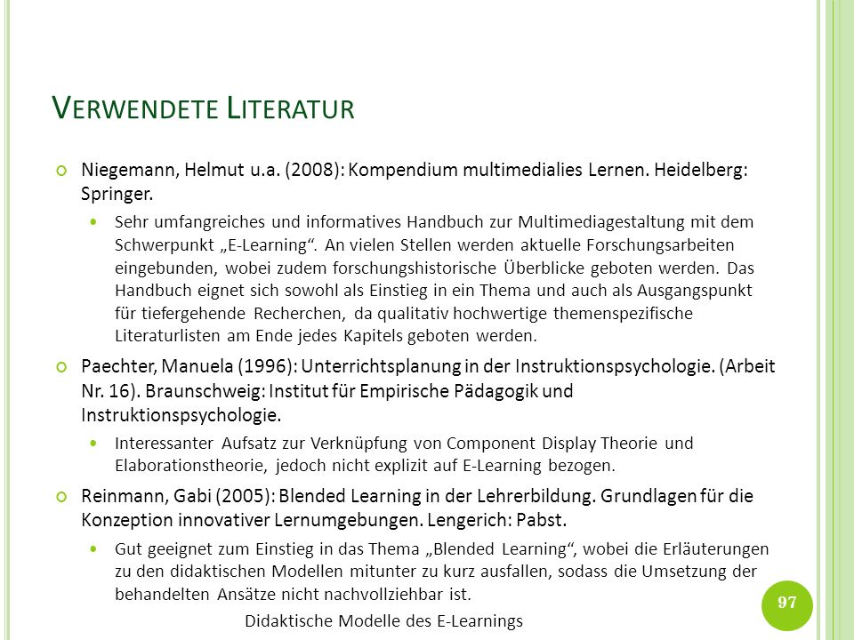 Verwendete Literatur Niegemann, Helmut u.a. (2008): Kompendium multimedialies Lernen. Heidelberg: Springer.