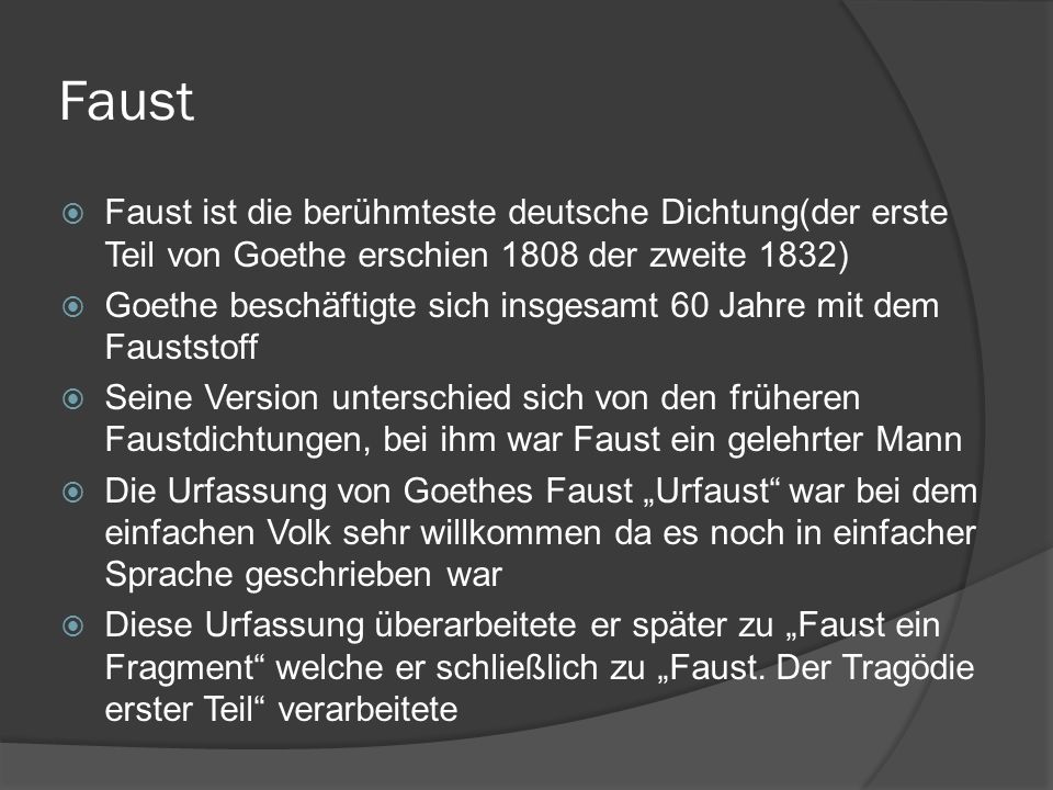 Faust Faust ist die berühmteste deutsche Dichtung(der erste Teil von Goethe erschien 1808 der zweite 1832)