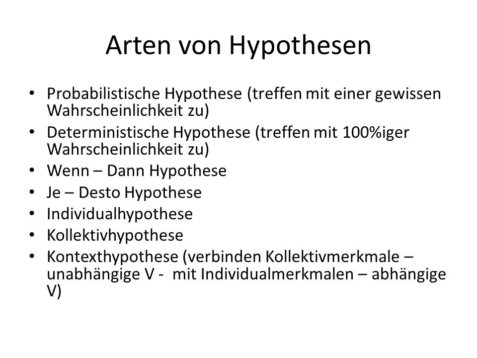 Arten von Hypothesen Probabilistische Hypothese (treffen mit einer gewissen Wahrscheinlichkeit zu)