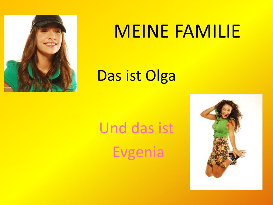 MEINE FAMILIE Das ist Olga Und das ist Evgenia