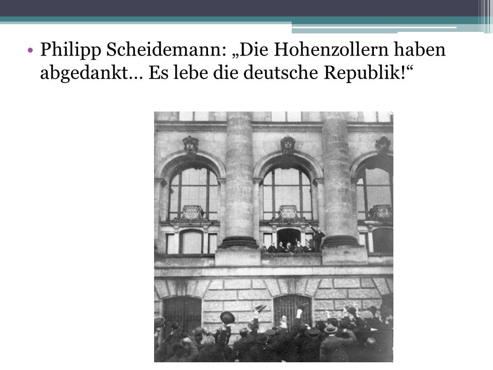 Philipp Scheidemann: „Die Hohenzollern haben abgedankt… Es lebe die deutsche Republik!