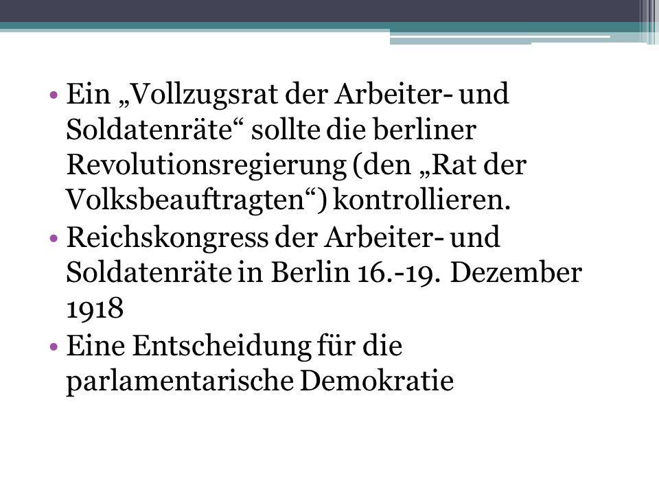 Ein „Vollzugsrat der Arbeiter- und Soldatenräte sollte die berliner Revolutionsregierung (den „Rat der Volksbeauftragten ) kontrollieren.