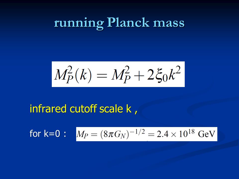 running Planck mass infrared cutoff scale k , for k=0 :