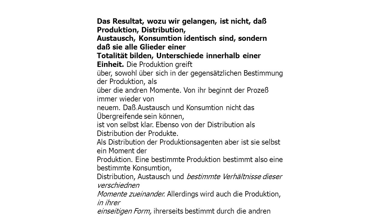 Das Resultat, wozu wir gelangen, ist nicht, daß Produktion, Distribution,