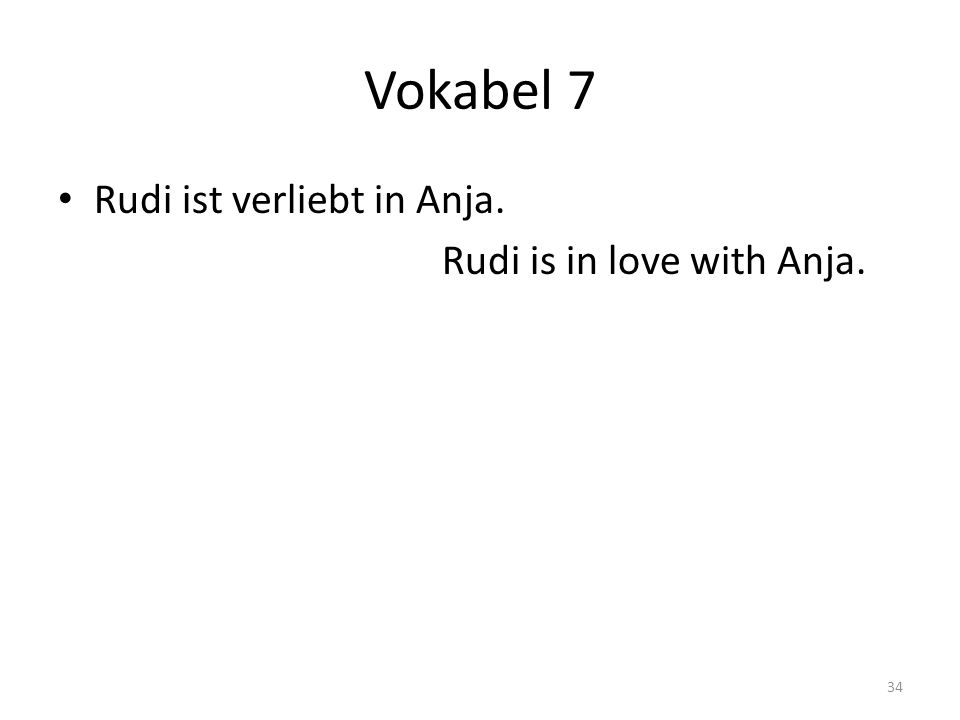 Vokabel 7 Rudi ist verliebt in Anja. Rudi is in love with Anja.