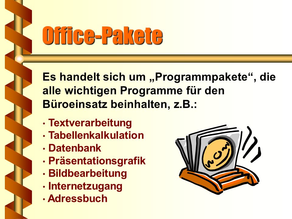 Office-Pakete Es handelt sich um „Programmpakete , die alle wichtigen Programme für den Büroeinsatz beinhalten, z.B.:
