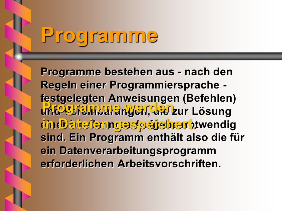 Programme Programme werden in Dateien gespeichert.