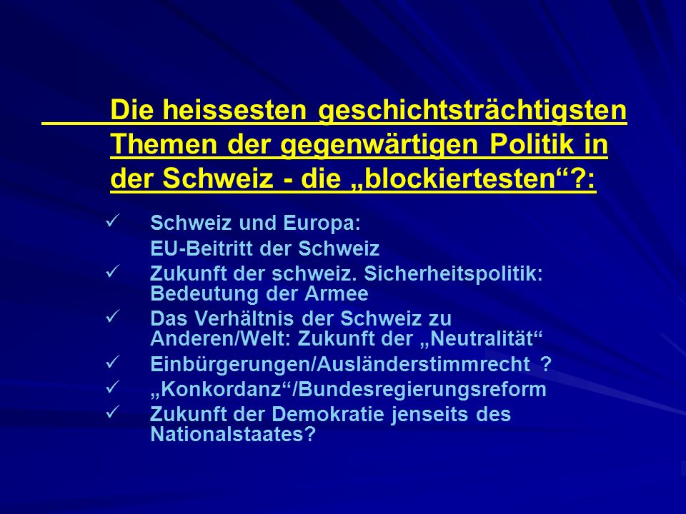 Die heissesten geschichtsträchtigsten Themen der gegenwärtigen Politik in der Schweiz - die „blockiertesten :