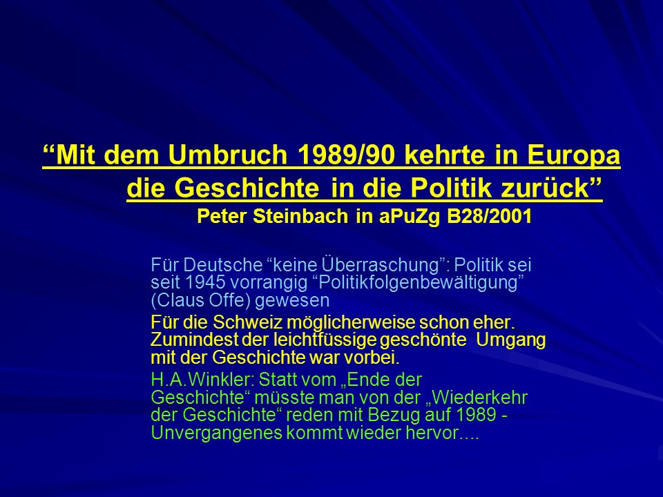 Mit dem Umbruch 1989/90 kehrte in Europa die Geschichte in die Politik zurück Peter Steinbach in aPuZg B28/2001