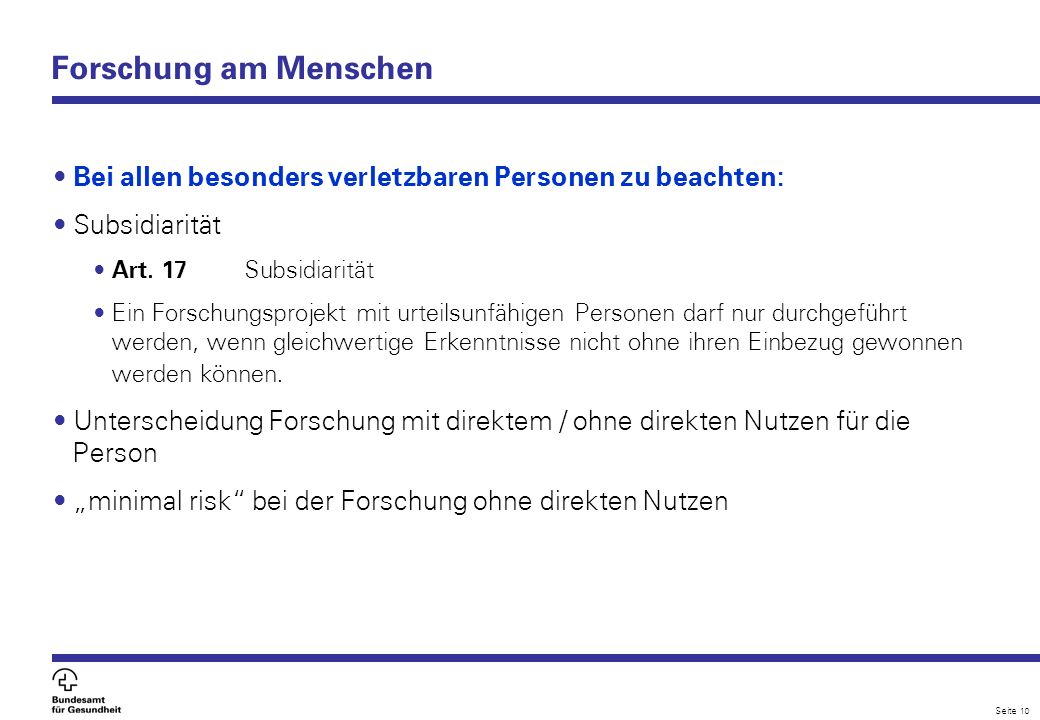 Forschung am Menschen Bei allen besonders verletzbaren Personen zu beachten: Subsidiarität. Art. 17 Subsidiarität.