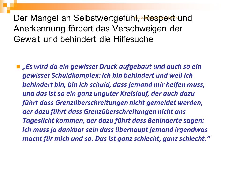 35 Der Mangel an Selbstwertgefühl, Respekt und Anerkennung fördert das Verschweigen der Gewalt und behindert die Hilfesuche.