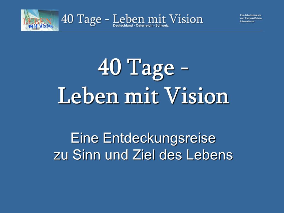 40 Tage - Leben mit Vision Eine Entdeckungsreise zu Sinn und Ziel des Lebens
