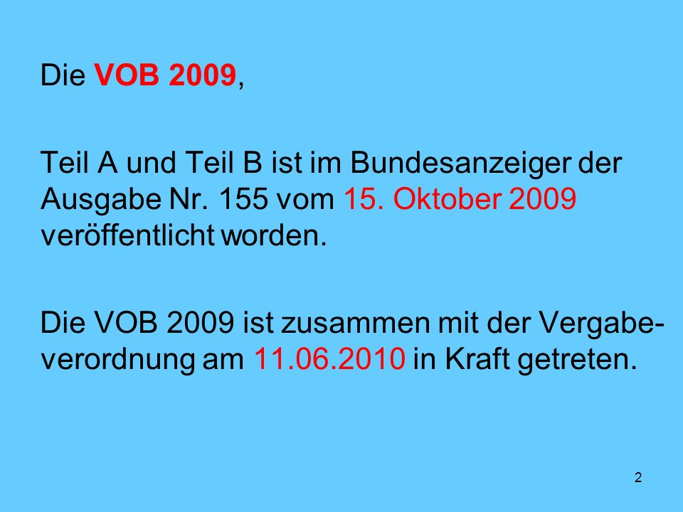 Die VOB 2009, Teil A und Teil B ist im Bundesanzeiger der Ausgabe Nr. 155 vom 15. Oktober 2009 veröffentlicht worden.
