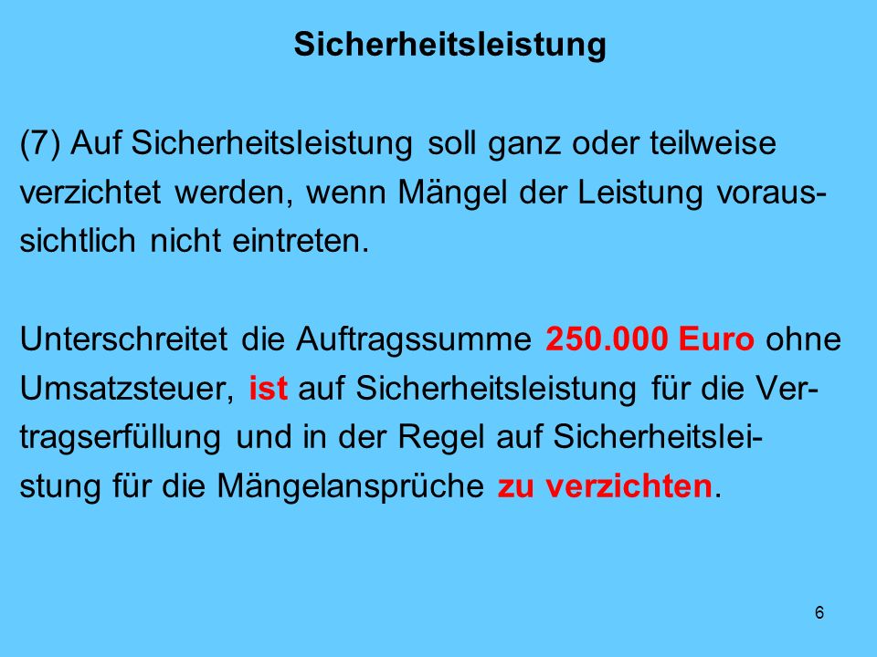 Sicherheitsleistung (7) Auf Sicherheitsleistung soll ganz oder teilweise. verzichtet werden, wenn Mängel der Leistung voraus-