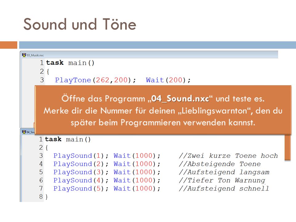 Sound und Töne Öffne das Programm „04_Sound.nxc und teste es.