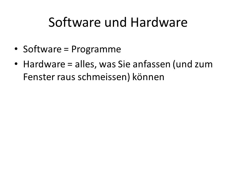 Software und Hardware Software = Programme