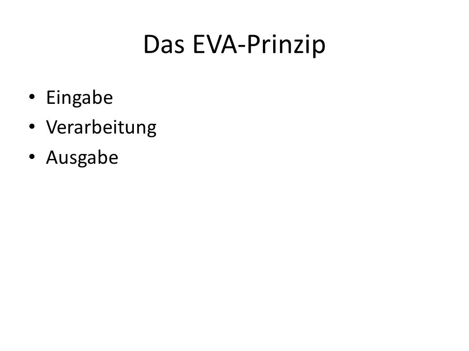 Das EVA-Prinzip Eingabe Verarbeitung Ausgabe