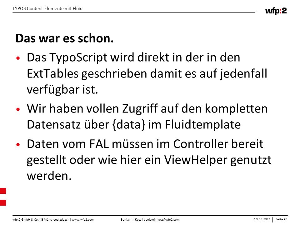 Das war es schon. Das TypoScript wird direkt in der in den ExtTables geschrieben damit es auf jedenfall verfügbar ist.