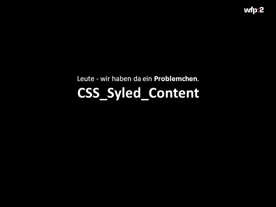 Leute - wir haben da ein Problemchen. CSS_Syled_Content