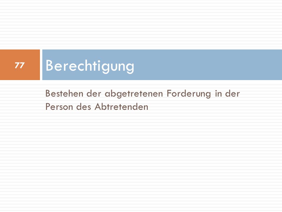 Berechtigung Bestehen der abgetretenen Forderung in der Person des Abtretenden
