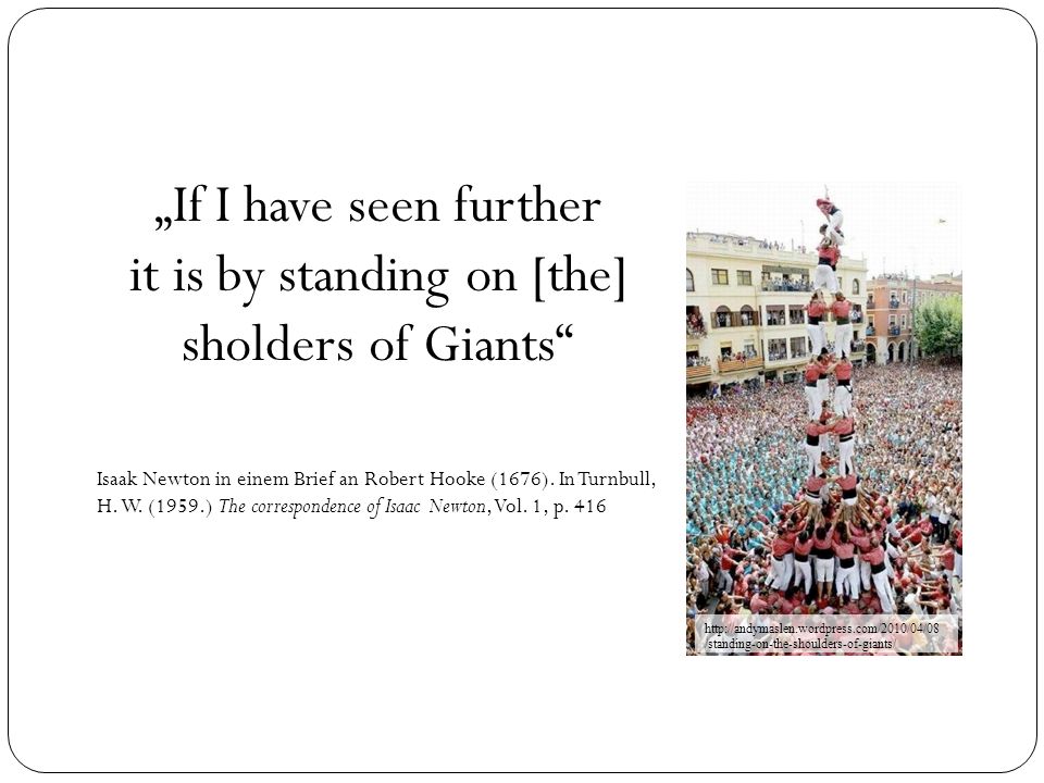 „If I have seen further it is by standing on [the] sholders of Giants
