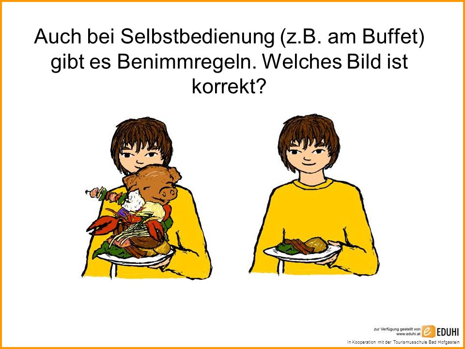 Auch bei Selbstbedienung (z. B. am Buffet) gibt es Benimmregeln