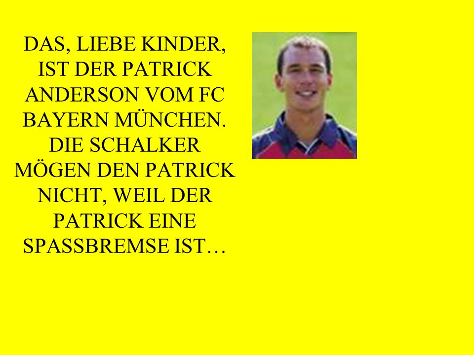 DAS, LIEBE KINDER, IST DER PATRICK ANDERSON VOM FC BAYERN MÜNCHEN